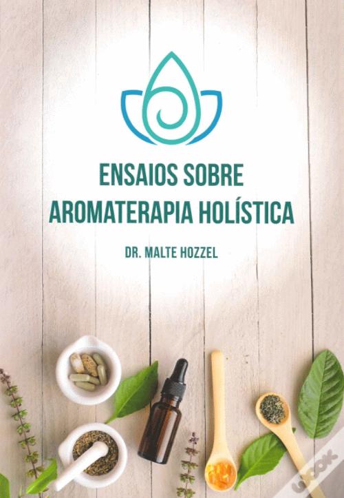 Ensaios sobre aromaterapia holística - Malte Hozzel